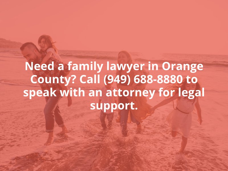 Need a family lawyer in Orange County? Call (949) 688-8880 to speak with an attorney for legal support.